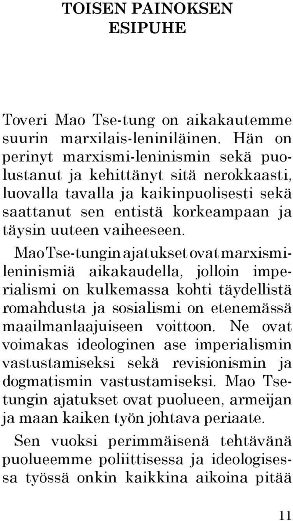 Mao Tse-tungin ajatukset ovat marxismileninismiä aikakaudella, jolloin imperialismi on kulkemassa kohti täydellistä romahdusta ja sosialismi on etenemässä maailmanlaajuiseen voittoon.