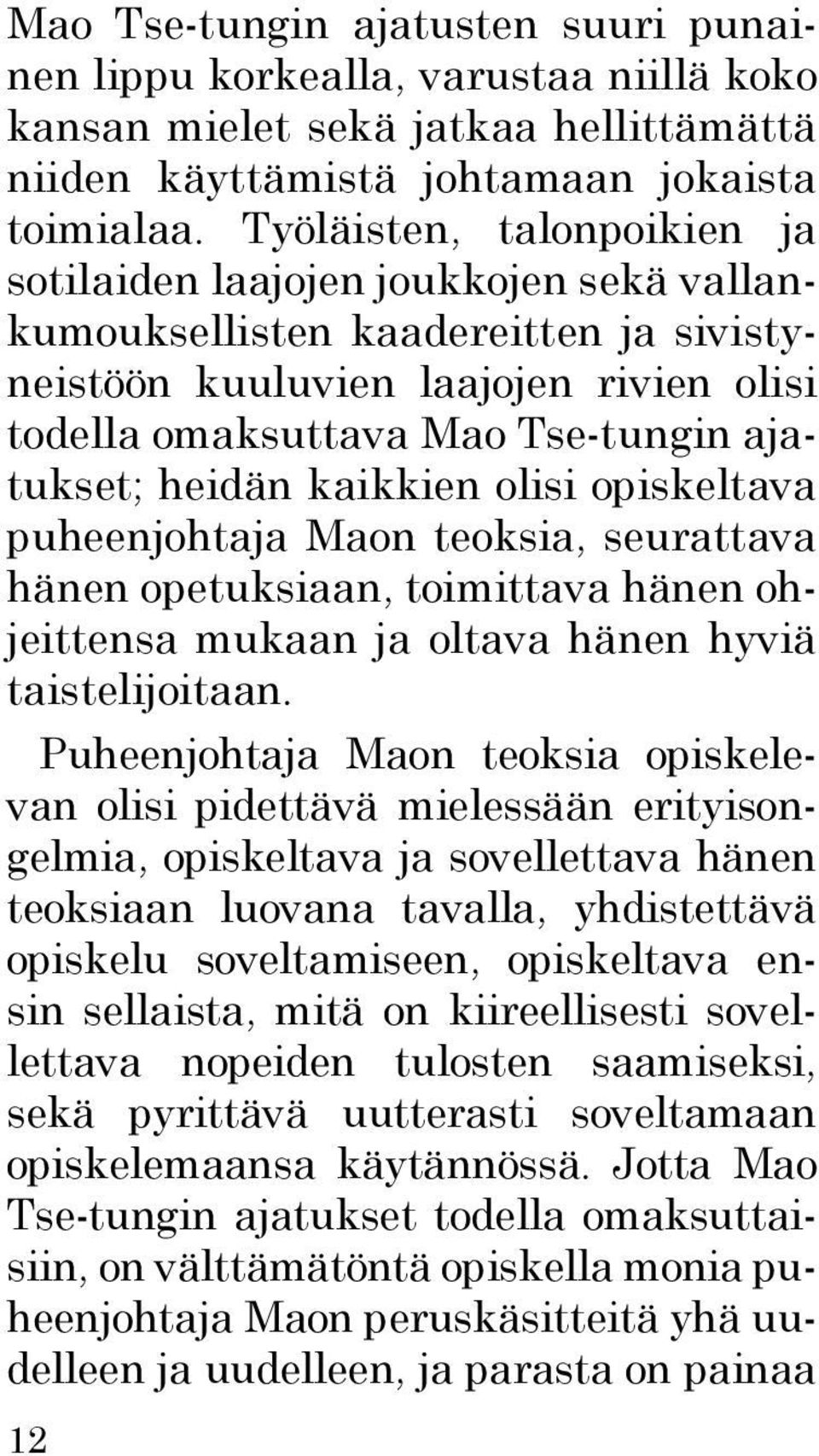 heidän kaikkien olisi opiskeltava puheenjohtaja Maon teoksia, seurattava hänen opetuksiaan, toimittava hänen ohjeittensa mukaan ja oltava hänen hyviä taistelijoitaan.