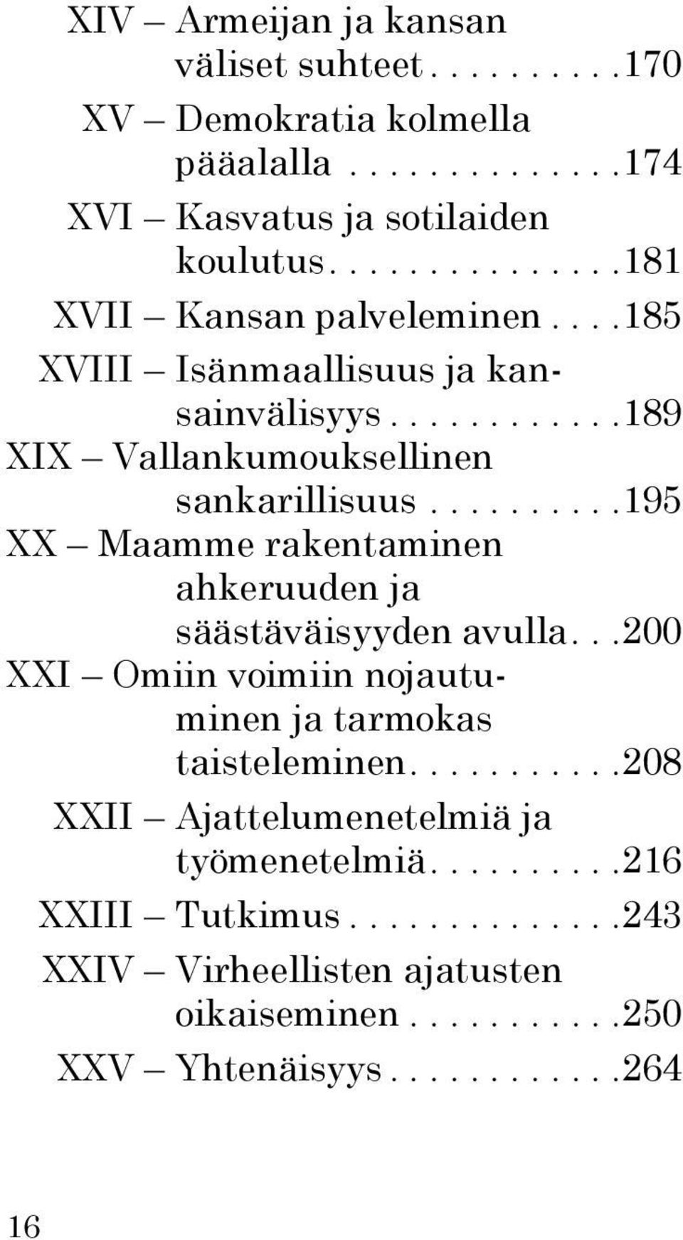 .........195 XX Maamme rakentaminen ahkeruuden ja säästäväisyyden avulla...200 XXI Omiin voimiin nojautuminen ja tarmokas taisteleminen.