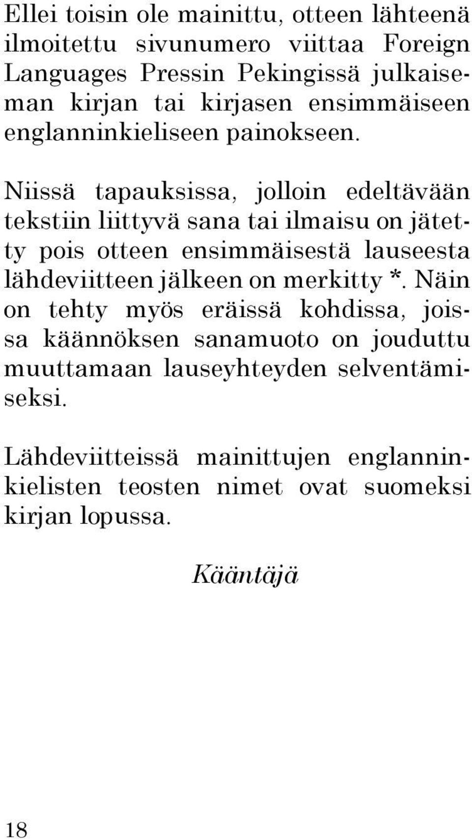 Niissä tapauksissa, jolloin edeltävään tekstiin liittyvä sana tai ilmaisu on jätetty pois otteen ensimmäisestä lauseesta lähdeviitteen