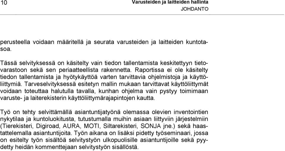 Raportissa ei ole käsitelty tiedon tallentamista ja hyötykäyttöä varten tarvittavia ohjelmistoja ja käyttöliittymiä.