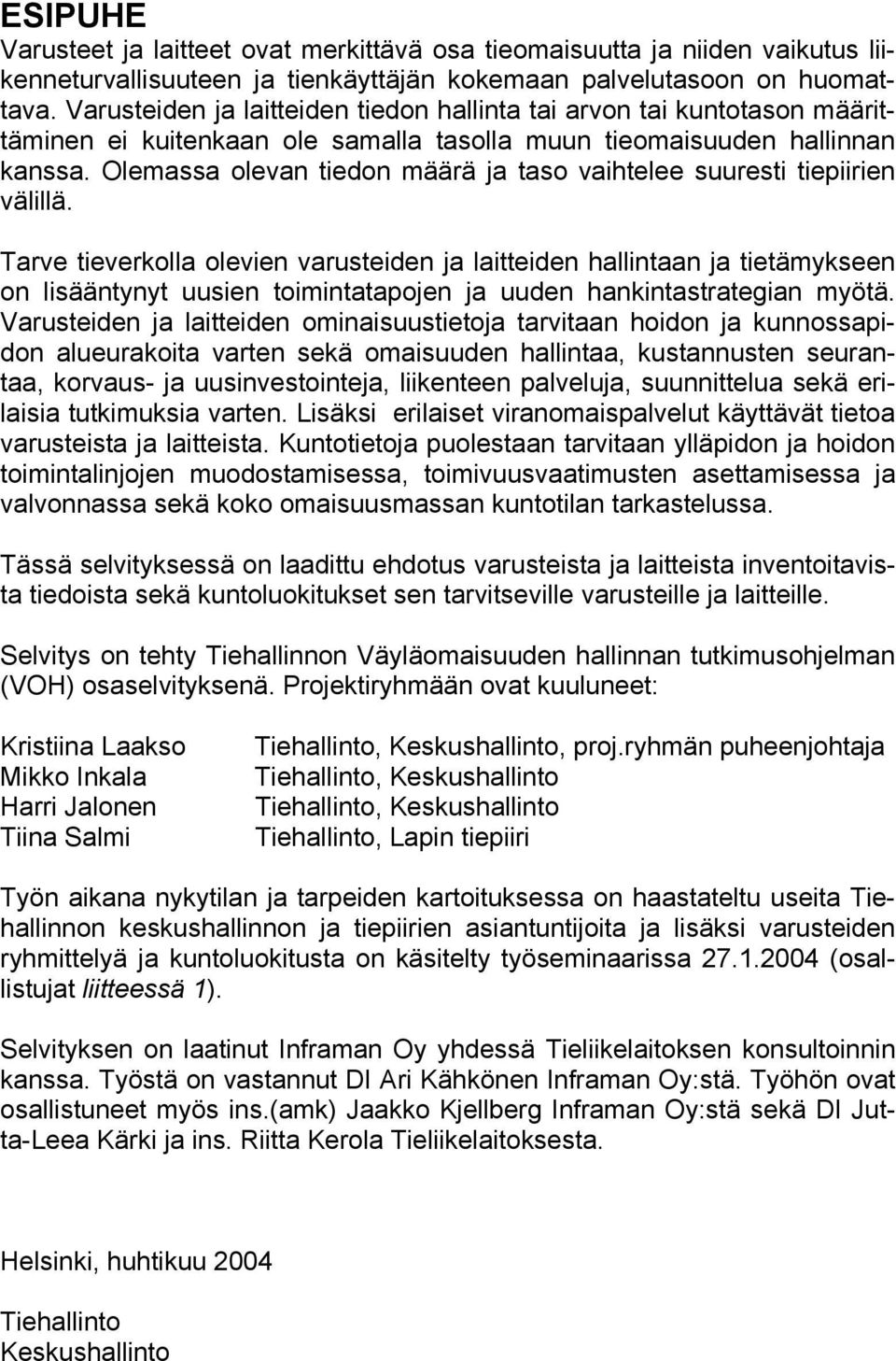 Olemassa olevan tiedon määrä ja taso vaihtelee suuresti tiepiirien välillä.