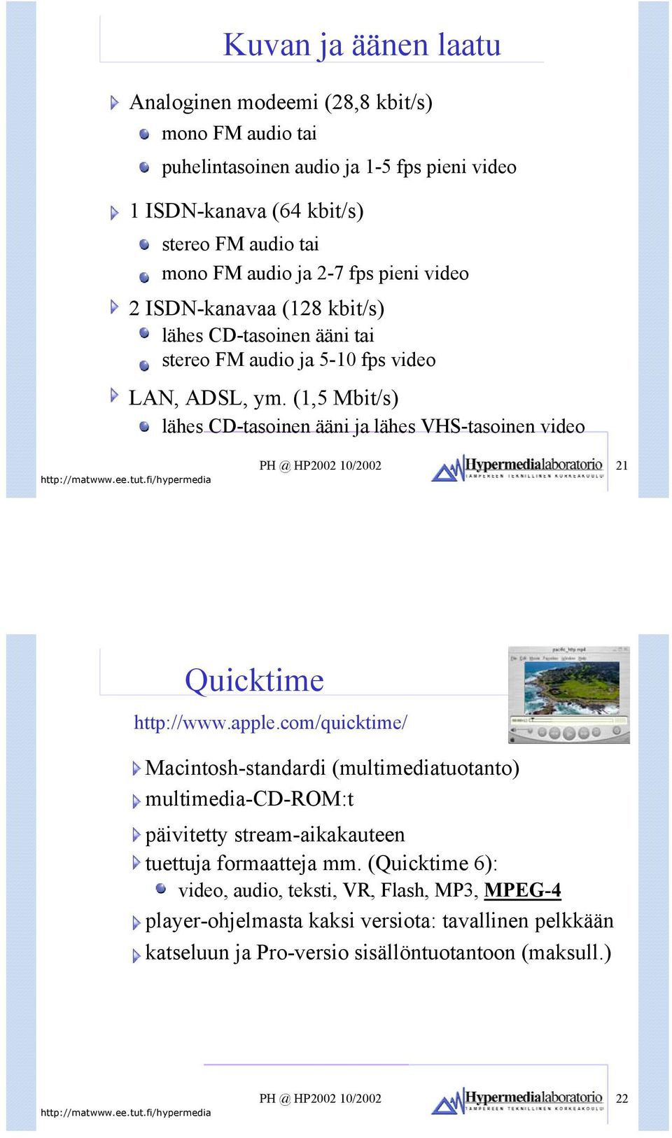 (1,5 Mbit/s) lähes CD-tasoinen ääni ja lähes VHS-tasoinen video PH @ HP2002 10/2002 21 Quicktime http://www.apple.