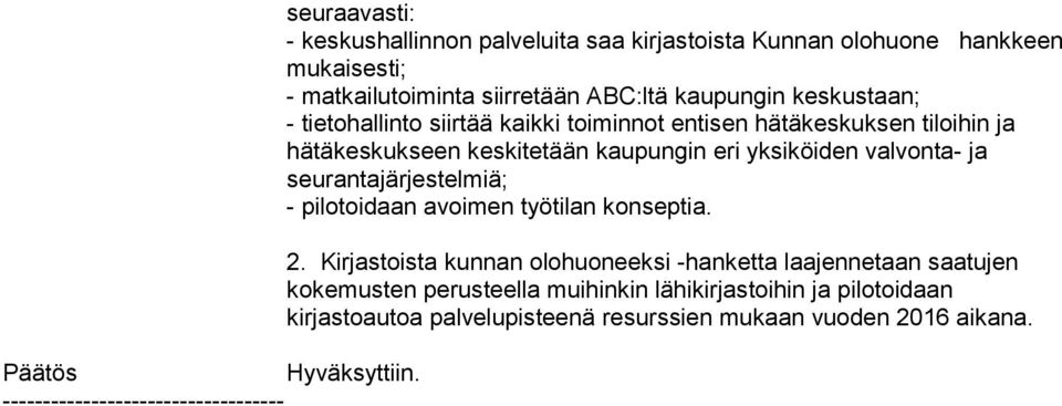 keskustaan; - tietohallinto siirtää kaikki toiminnot entisen hätäkeskuksen tiloihin ja hätäkeskukseen keskitetään kaupungin eri yksiköiden