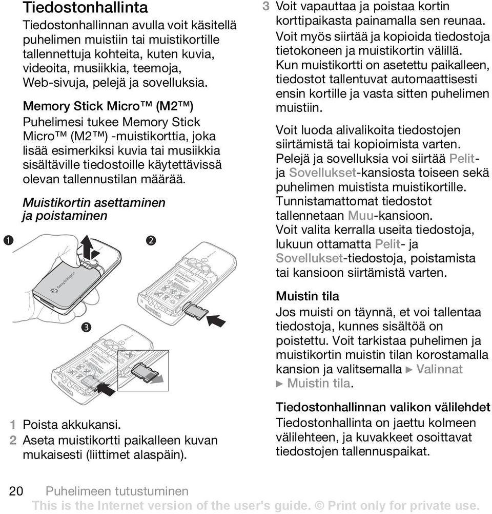 Muistikortin asettaminen ja poistaminen 1 Poista akkukansi. 2 Aseta muistikortti paikalleen kuvan mukaisesti (liittimet alaspäin).