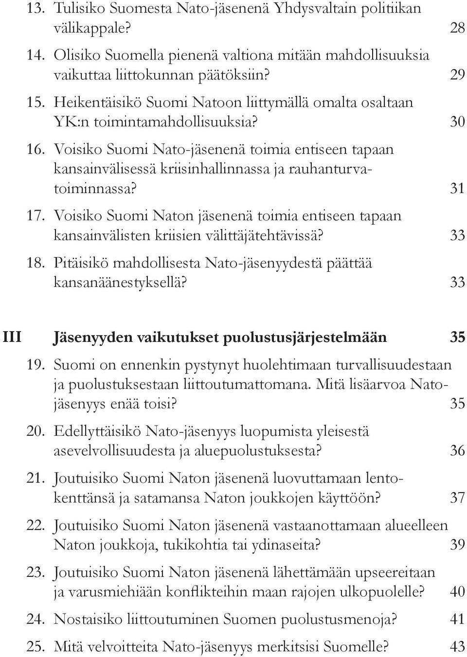 Voisiko Suomi Nato-jäsenenä toimia entiseen tapaan kansainvälisessä kriisinhallinnassa ja rauhanturvatoiminnassa? 31 17.