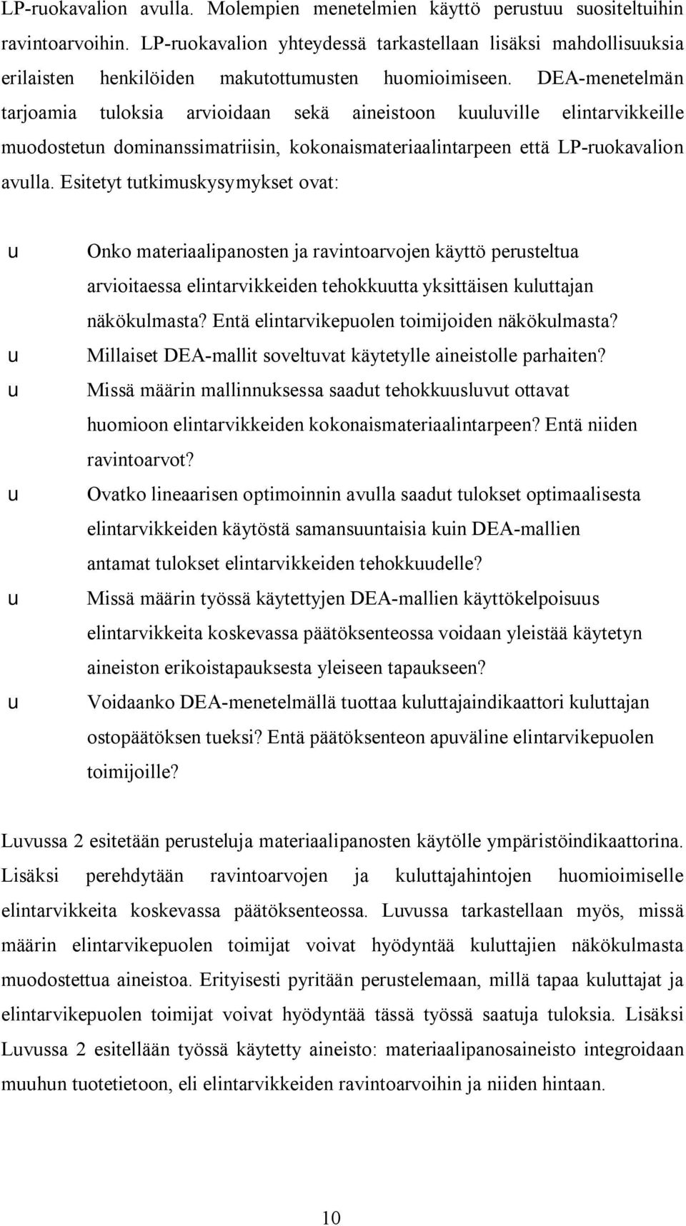 DEA menetelmän tarjoamia tuloksia arvioidaan sekä aineistoon kuuluville elintarvikkeille muodostetun dominanssimatriisin, kokonaismateriaalintarpeen että LP ruokavalion avulla.