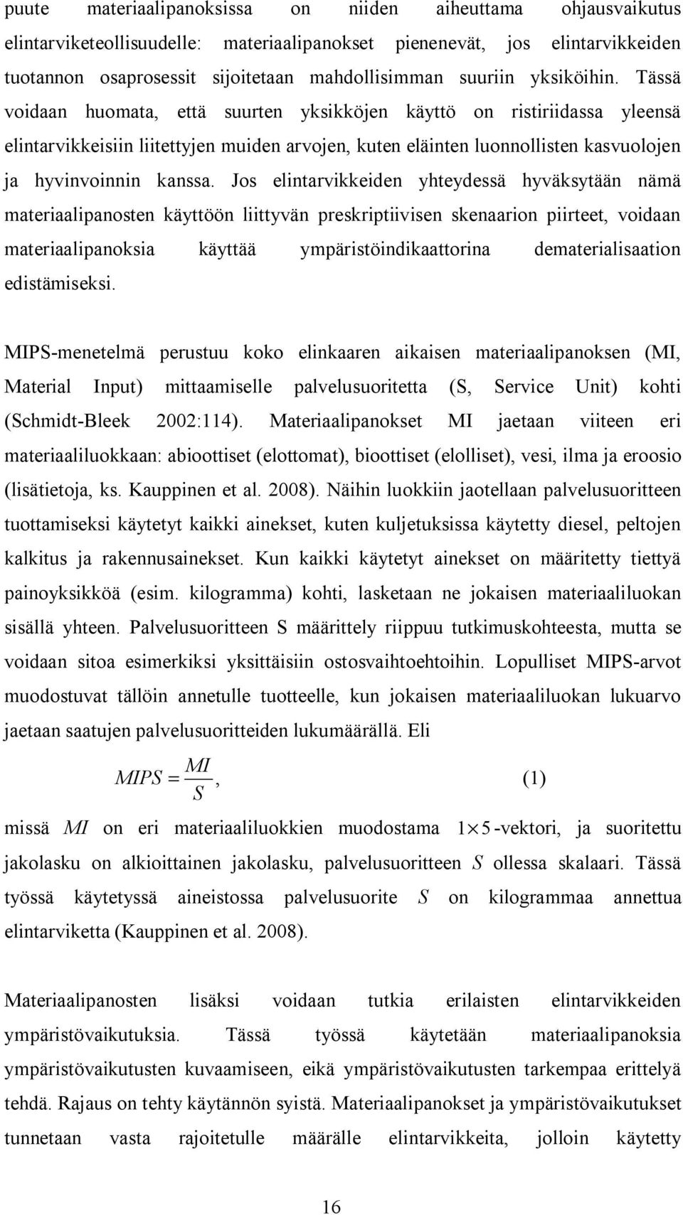 Tässä voidaan huomata, että suurten yksikköjen käyttö on ristiriidassa yleensä elintarvikkeisiin liitettyjen muiden arvojen, kuten eläinten luonnollisten kasvuolojen ja hyvinvoinnin kanssa.