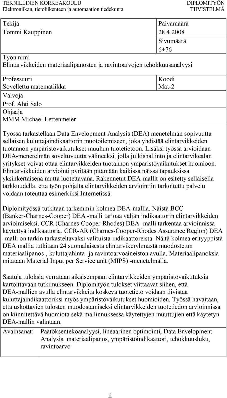 Ahti Salo Ohjaaja MMM Michael Lettenmeier Koodi Mat 2 Työssä tarkastellaan Data Envelopment Analysis (DEA) menetelmän sopivuutta sellaisen kuluttajaindikaattorin muotoilemiseen, joka yhdistää