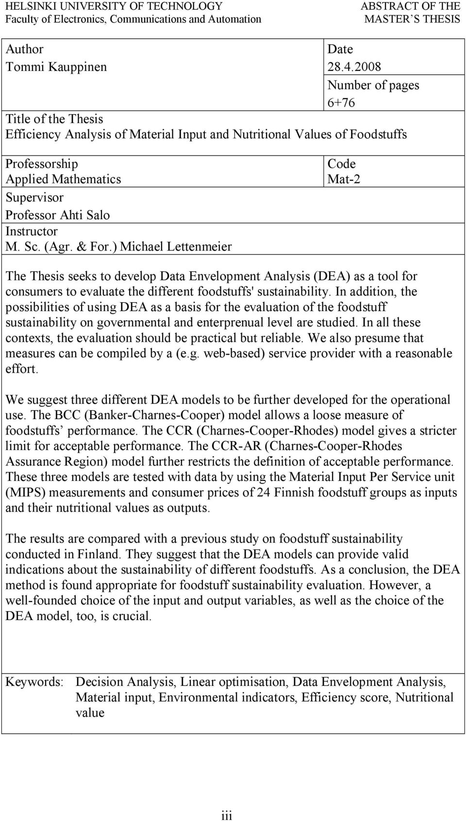 Sc. (Agr. & For.) Michael Lettenmeier Code Mat 2 The Thesis seeks to develop Data Envelopment Analysis (DEA) as a tool for consumers to evaluate the different foodstuffs' sustainability.