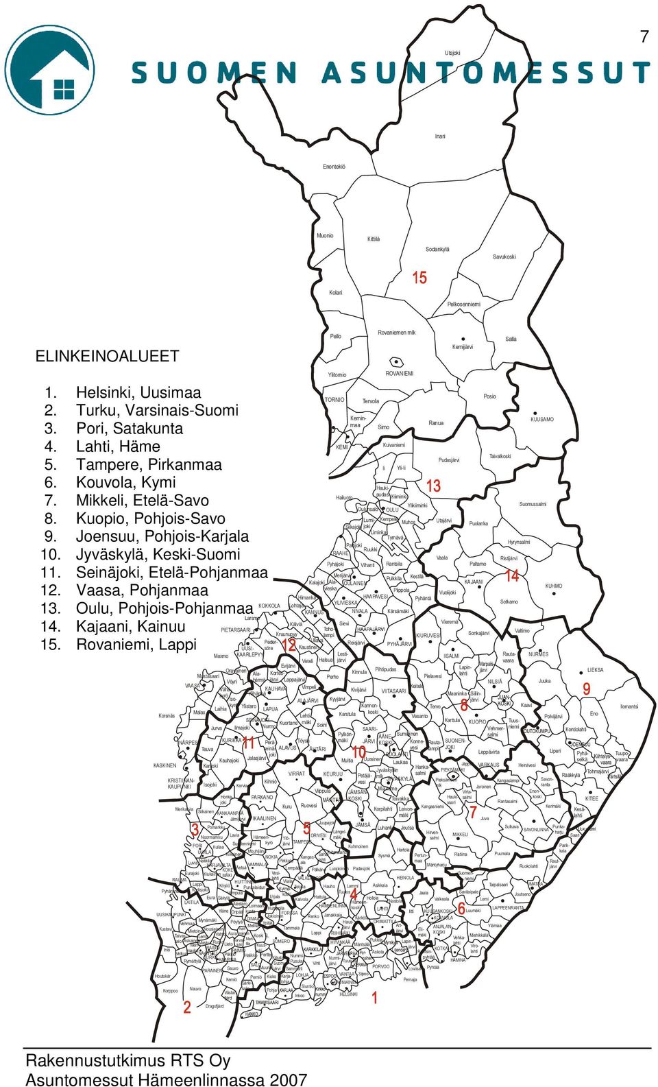 Rovaniemi, Lappi KUUSAMO Taivalkoski Pudasjärvi Kuivaniemi Ii Yli-Ii Haukipudas Kiiminki Ylikiiminki Utajärvi OULU Hailuoto Oulunsalo Muhos Kempele Lumijoki Liminka Tyrnävä Siikajoki Pattijoki RAAHE