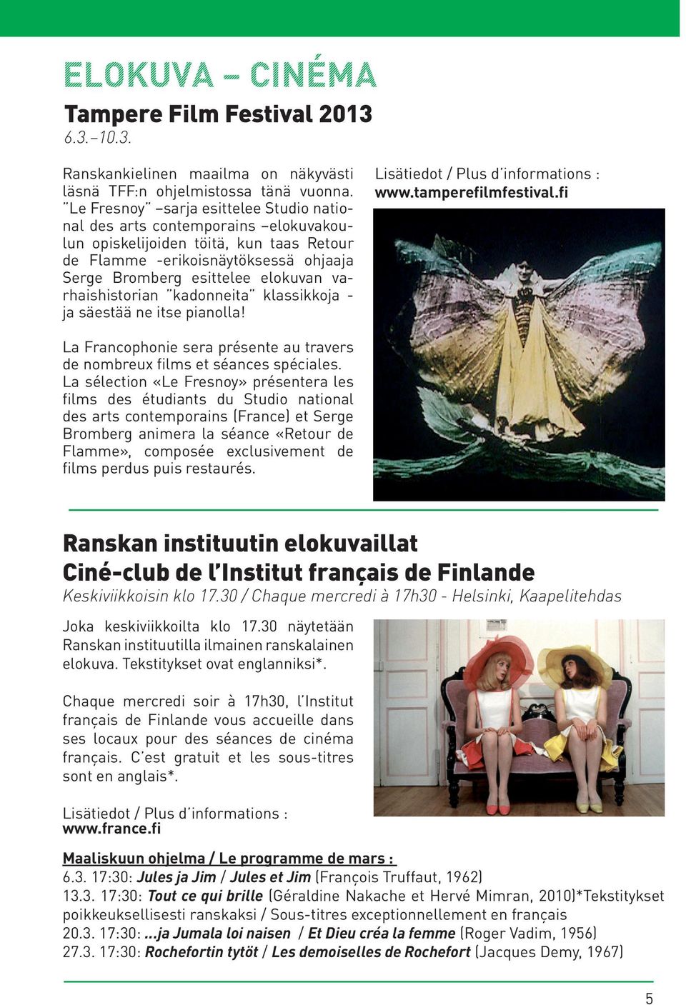 varhaishistorian kadonneita klassikkoja - ja säestää ne itse pianolla! www.tamperefilmfestival.fi La Francophonie sera présente au travers de nombreux films et séances spéciales.