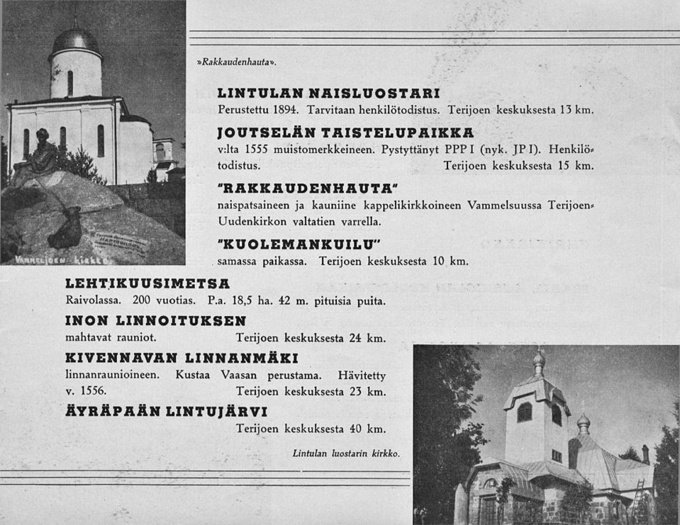 KUOLEMANKUILU" samassa paikassa. Terijoen keskuksesta 10 km. LEHTIKUUSIMETSÄ Raivolassa. 200 vuotias. P.a. 18,5 ha. 42 m. pituisia puita. INON LINNOITUKSEN mahtavat rauniot.