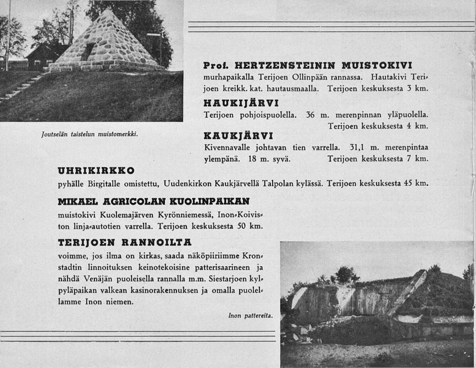 Terijoen keskuksesta 7 km. UHRIKIRKKO pyhälle Birgitalle omistettu, Uudenkirkon Kaukjärvellä Talpolan kylässä.