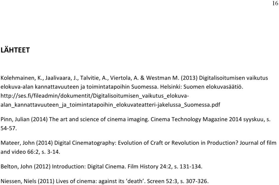 pdf Pinn, Julian (2014) The art and science of cinema imaging. Cinema Technology Magazine 2014 syyskuu, s. 54-57.