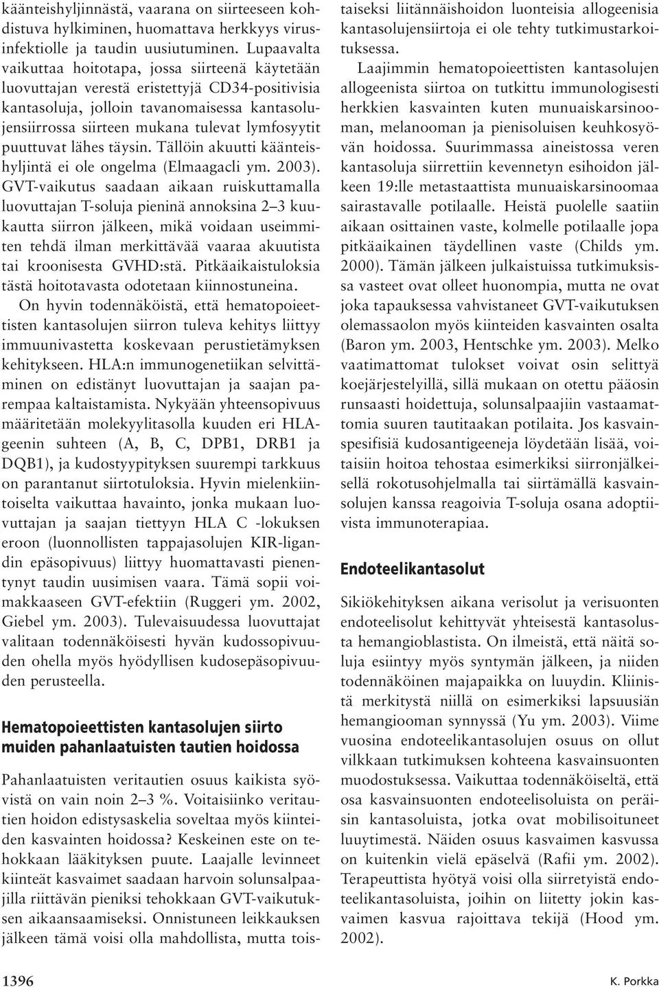 lymfosyytit puuttuvat lähes täysin. Tällöin akuutti käänteishyljintä ei ole ongelma (Elmaagacli ym. 2003).