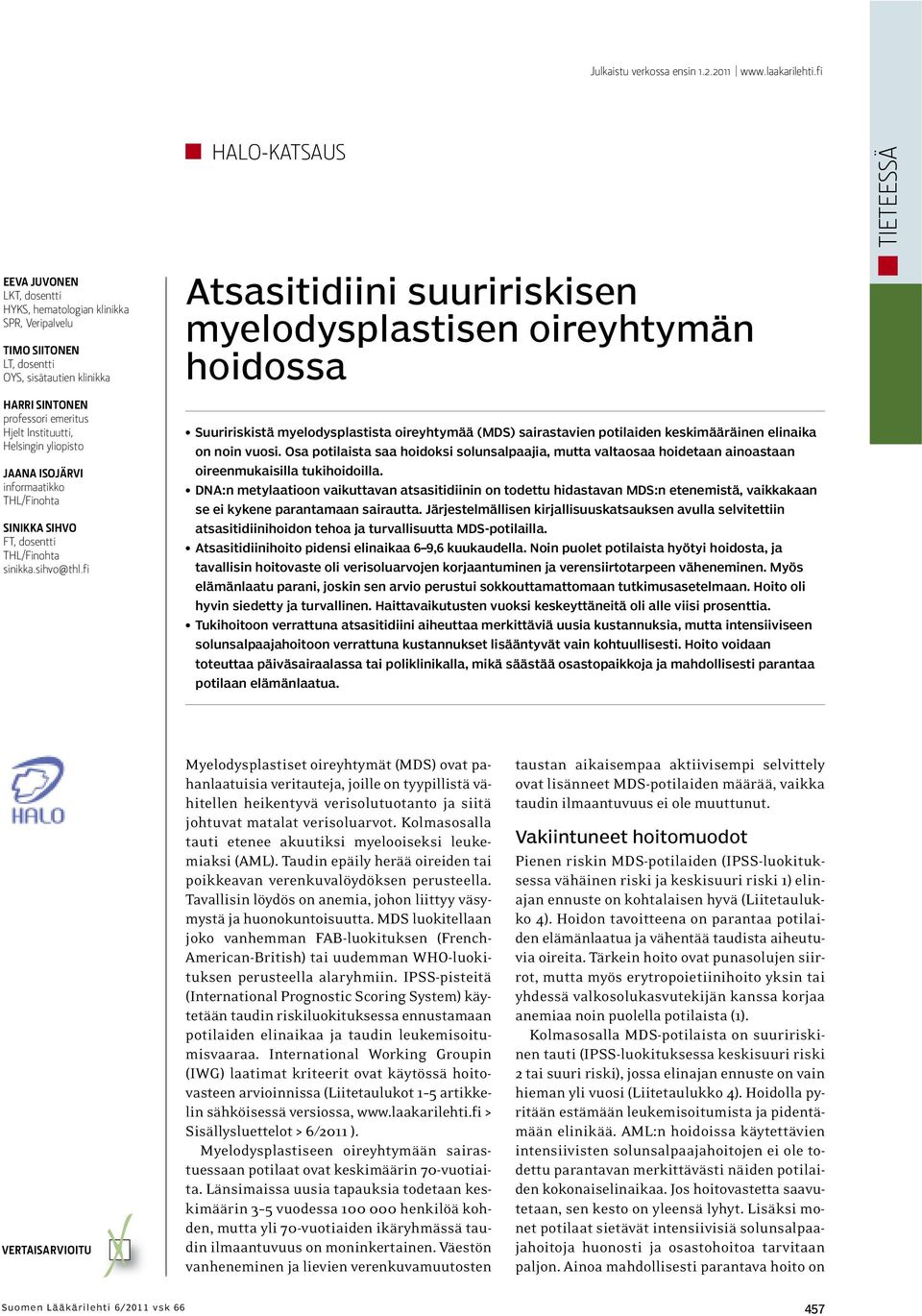 Instituutti, Helsingin yliopisto JAANA ISOJÄRVI informaatikko THL/Finohta SINIKKA SIHVO FT, dosentti THL/Finohta sinikka.sihvo@thl.