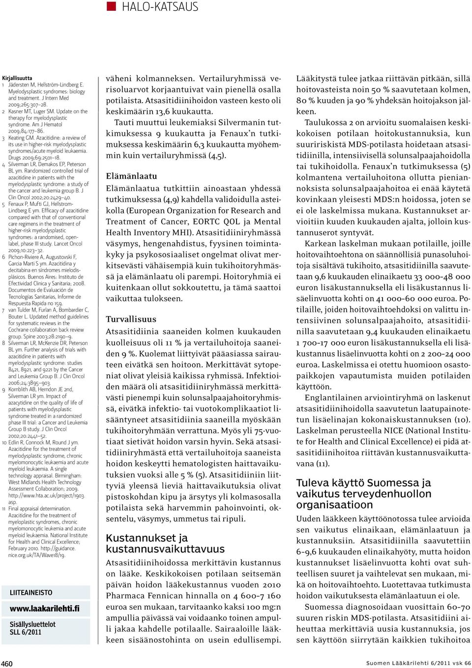 Drugs 2009;69:2501 18. 4 Silverman LR, Demakos EP, Peterson BL ym. Randomized controlled trial of azacitidine in patients with the myelodysplastic syndrome: a study of the cancer and leukemia group B.