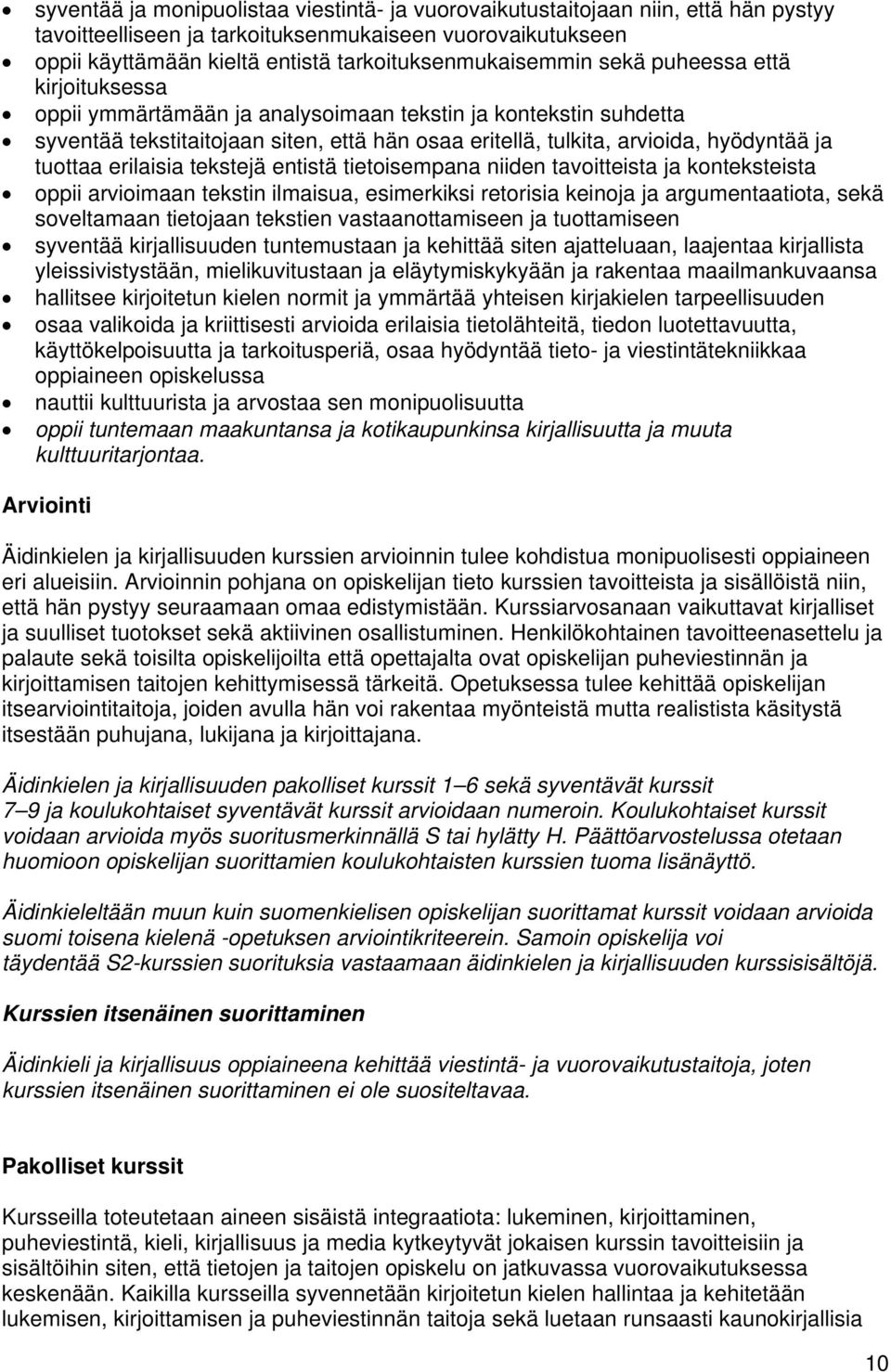 hyödyntää ja tuottaa erilaisia tekstejä entistä tietoisempana niiden tavoitteista ja konteksteista oppii arvioimaan tekstin ilmaisua, esimerkiksi retorisia keinoja ja argumentaatiota, sekä