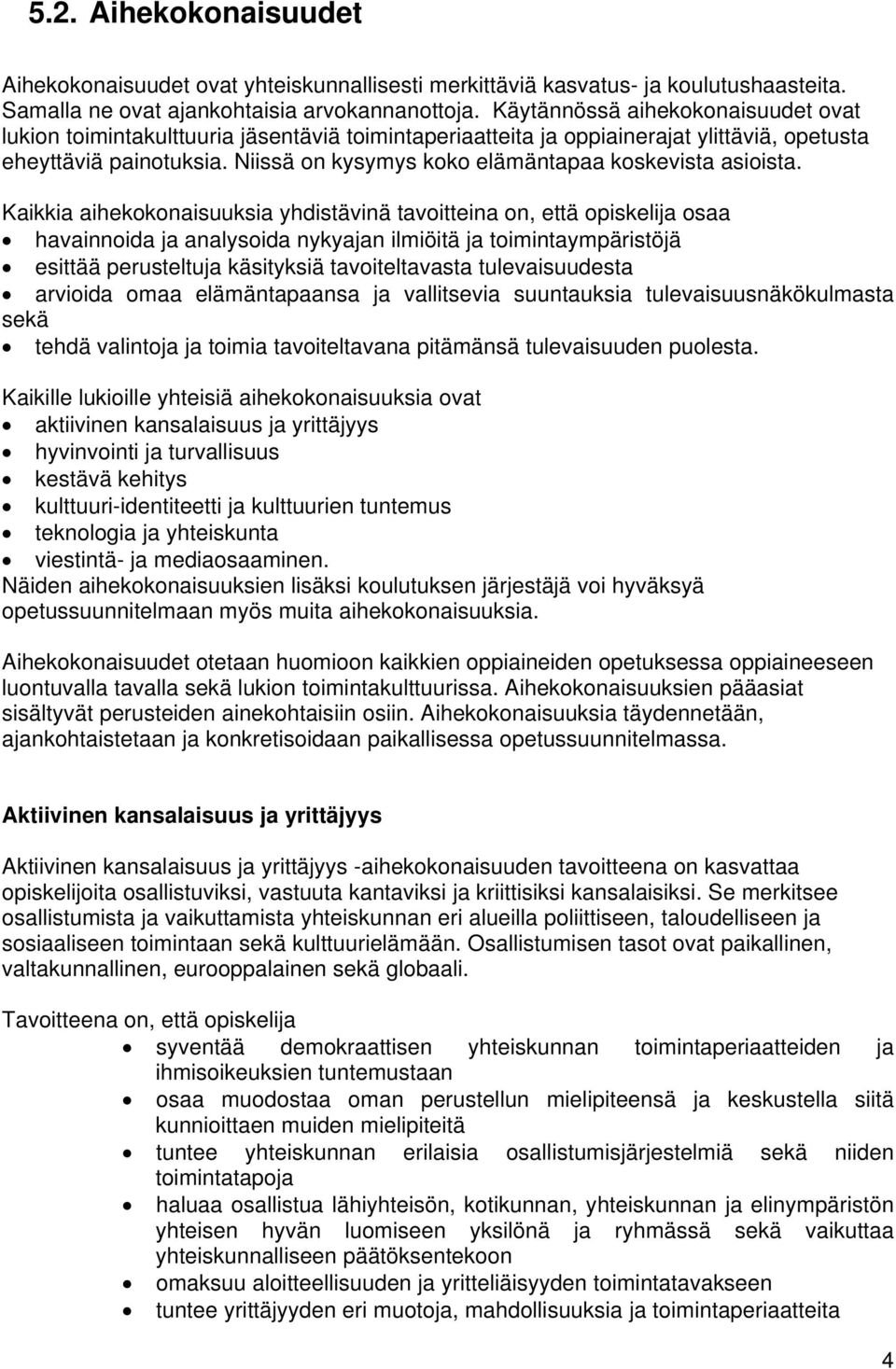 Niissä on kysymys koko elämäntapaa koskevista asioista.