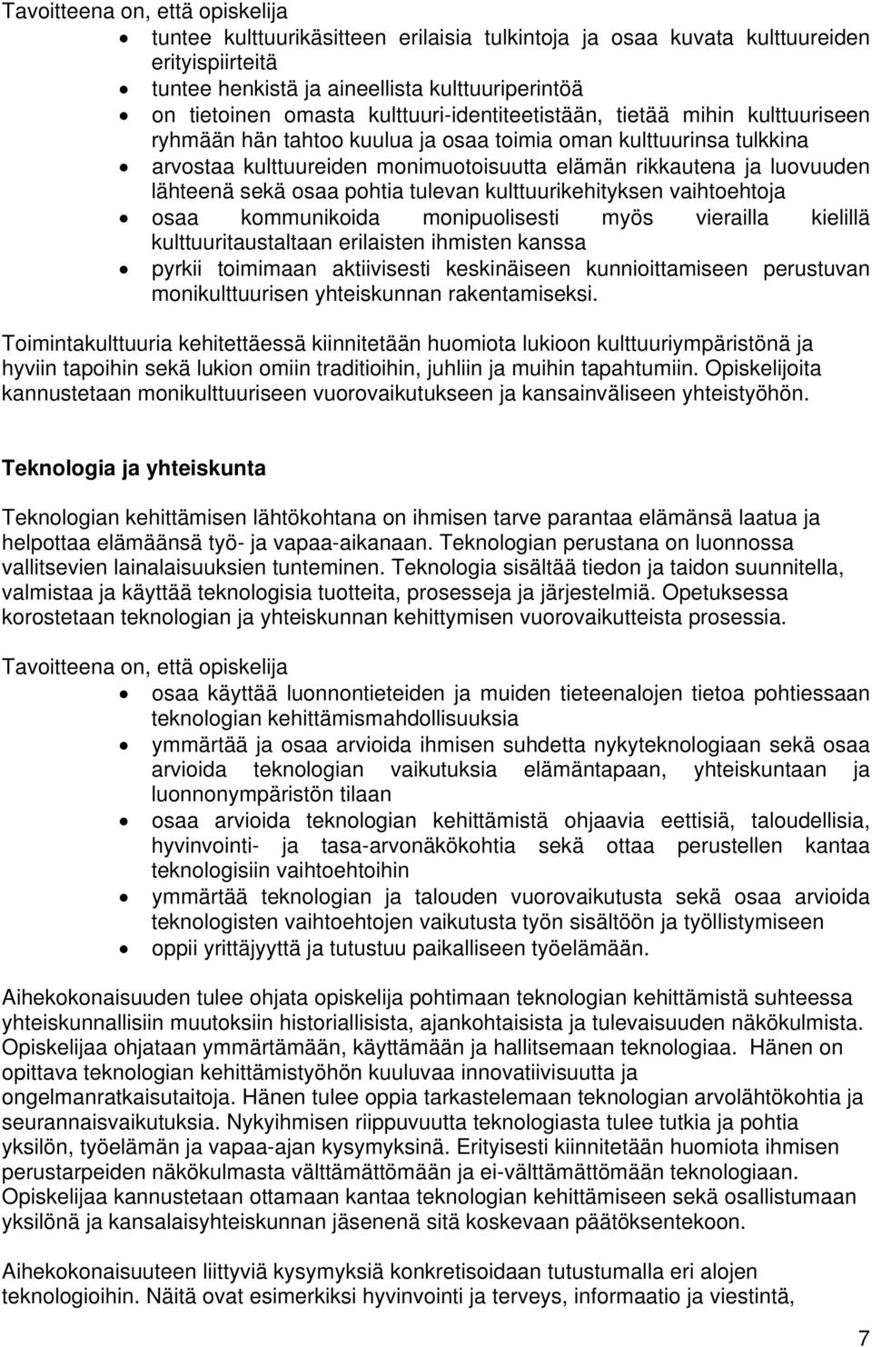 lähteenä sekä osaa pohtia tulevan kulttuurikehityksen vaihtoehtoja osaa kommunikoida monipuolisesti myös vierailla kielillä kulttuuritaustaltaan erilaisten ihmisten kanssa pyrkii toimimaan