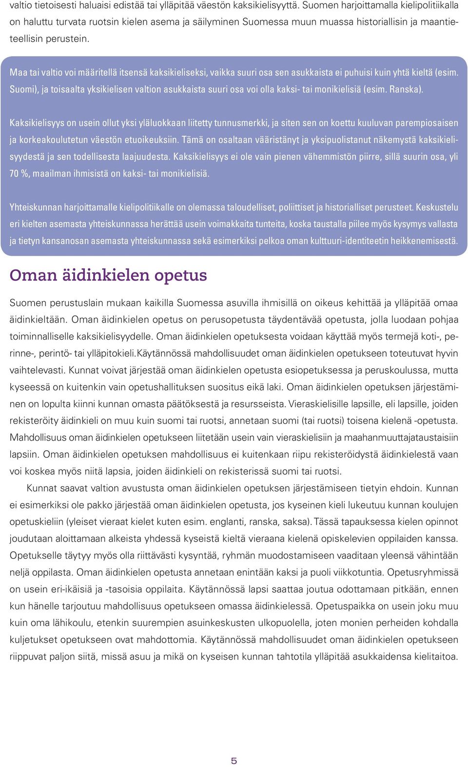 Maa tai valtio voi määritellä itsensä kaksikieliseksi, vaikka suuri osa sen asukkaista ei puhuisi kuin yhtä kieltä (esim.