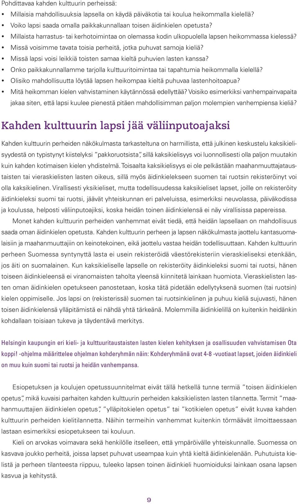 y Missä voisimme tavata toisia perheitä, jotka puhuvat samoja kieliä? y Missä lapsi voisi leikkiä toisten samaa kieltä puhuvien lasten kanssa?