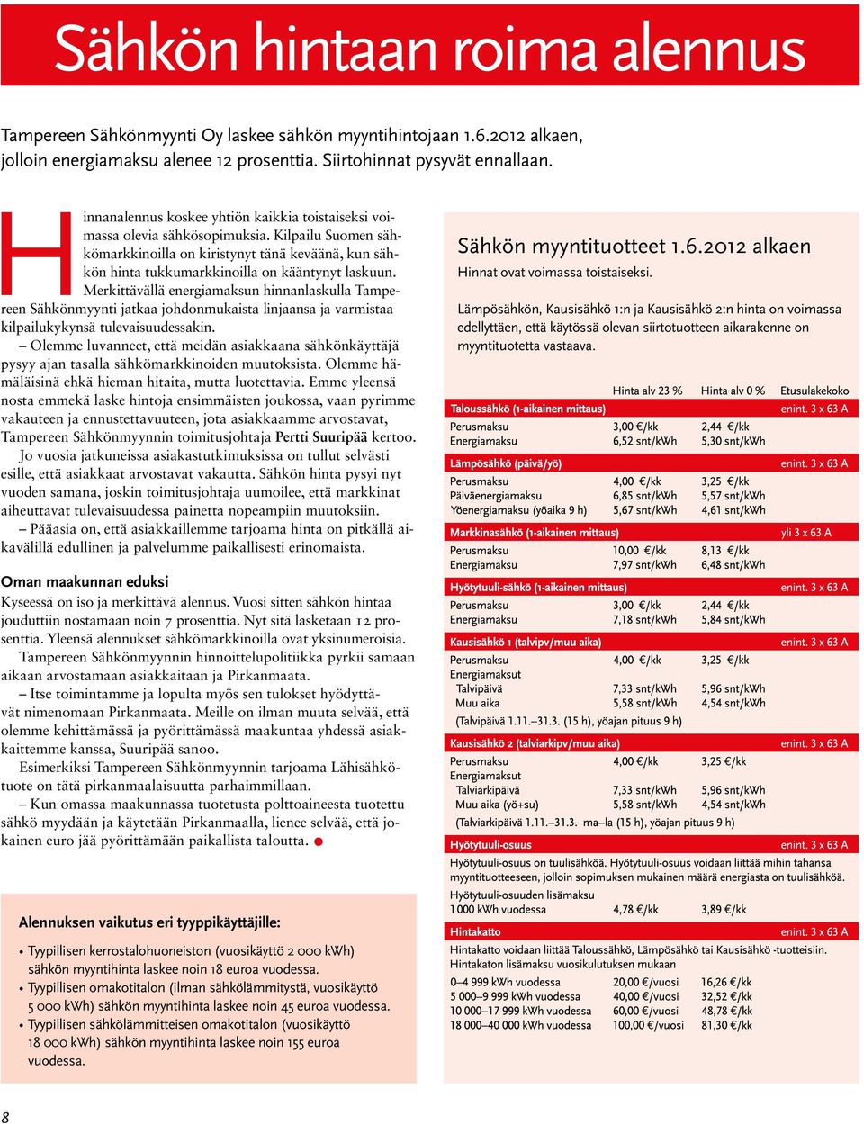 Merkittävällä energiamaksun hinnanlaskulla Tampereen Sähkönmyynti jatkaa johdonmukaista linjaansa ja varmistaa kilpailukykynsä tulevaisuudessakin.