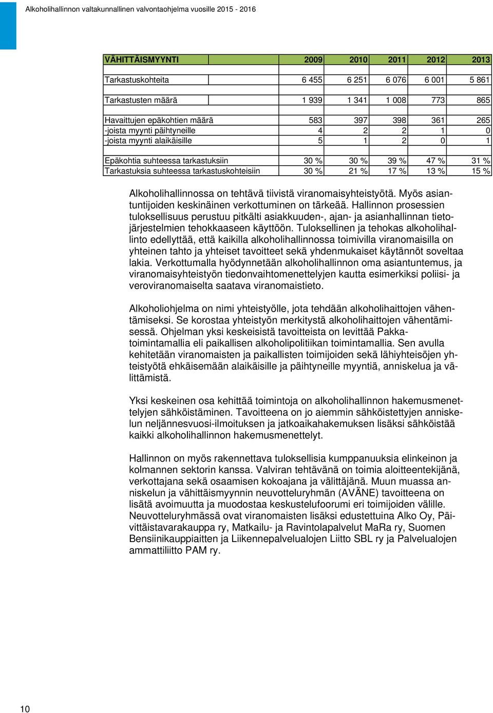 Alkoholihallinnossa on tehtävä tiivistä viranomaisyhteistyötä. Myös asiantuntijoiden keskinäinen verkottuminen on tärkeää.