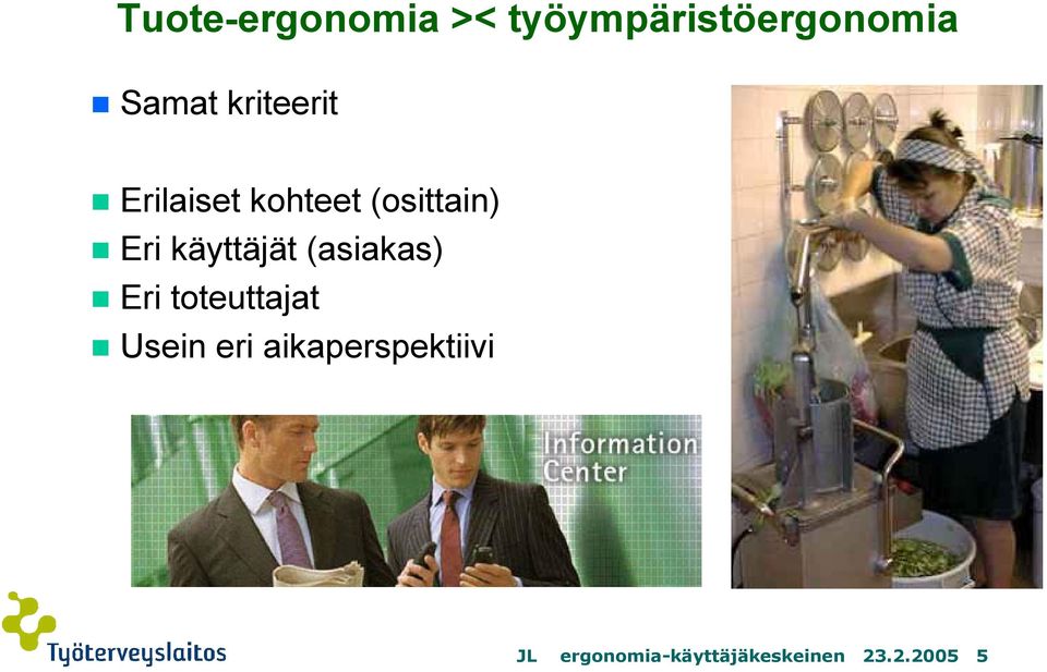 käyttäjät (asiakas) Eri toteuttajat Usein eri