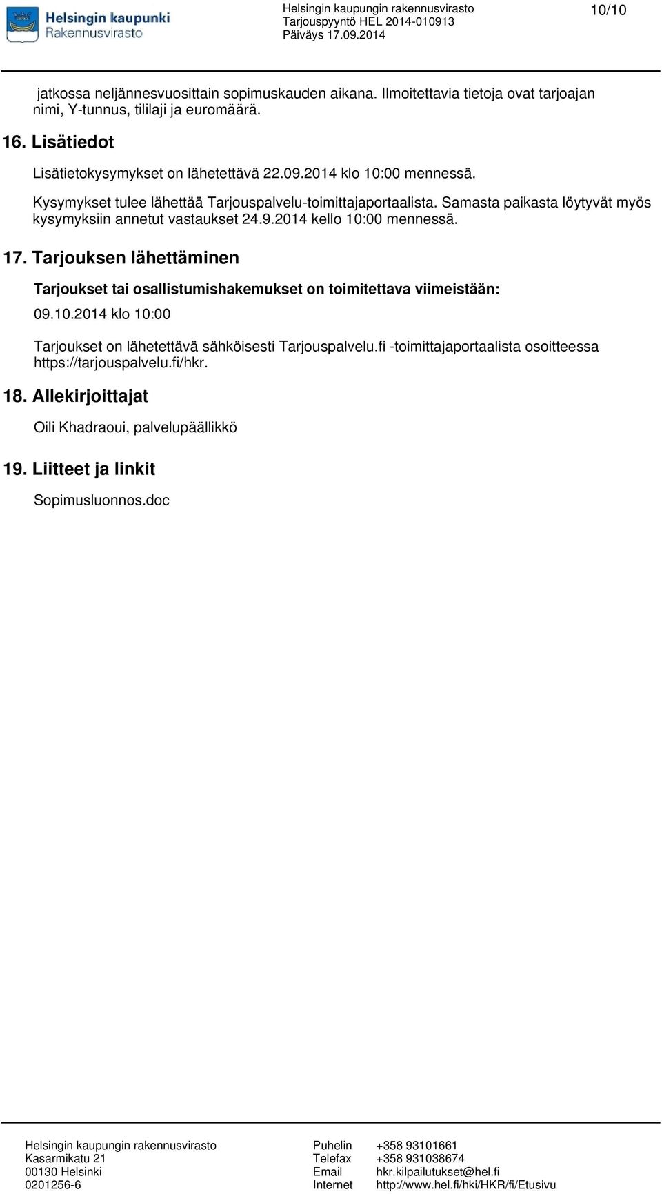 Samasta paikasta löytyvät myös kysymyksiin annetut vastaukset 24.9.2014 kello 10:00 mennessä. 17.