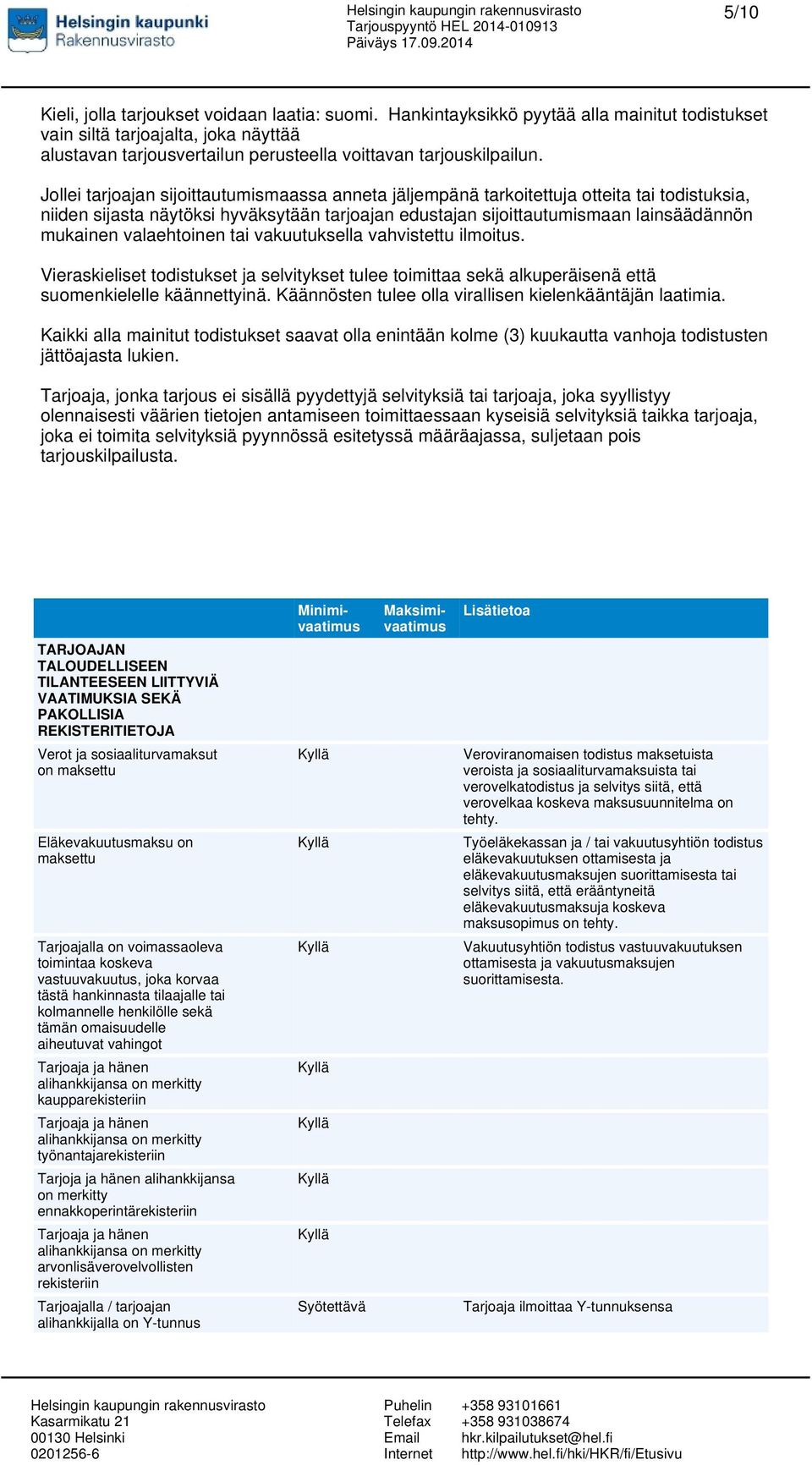 Jollei tarjoajan sijoittautumismaassa anneta jäljempänä tarkoitettuja otteita tai todistuksia, niiden sijasta näytöksi hyväksytään tarjoajan edustajan sijoittautumismaan lainsäädännön mukainen