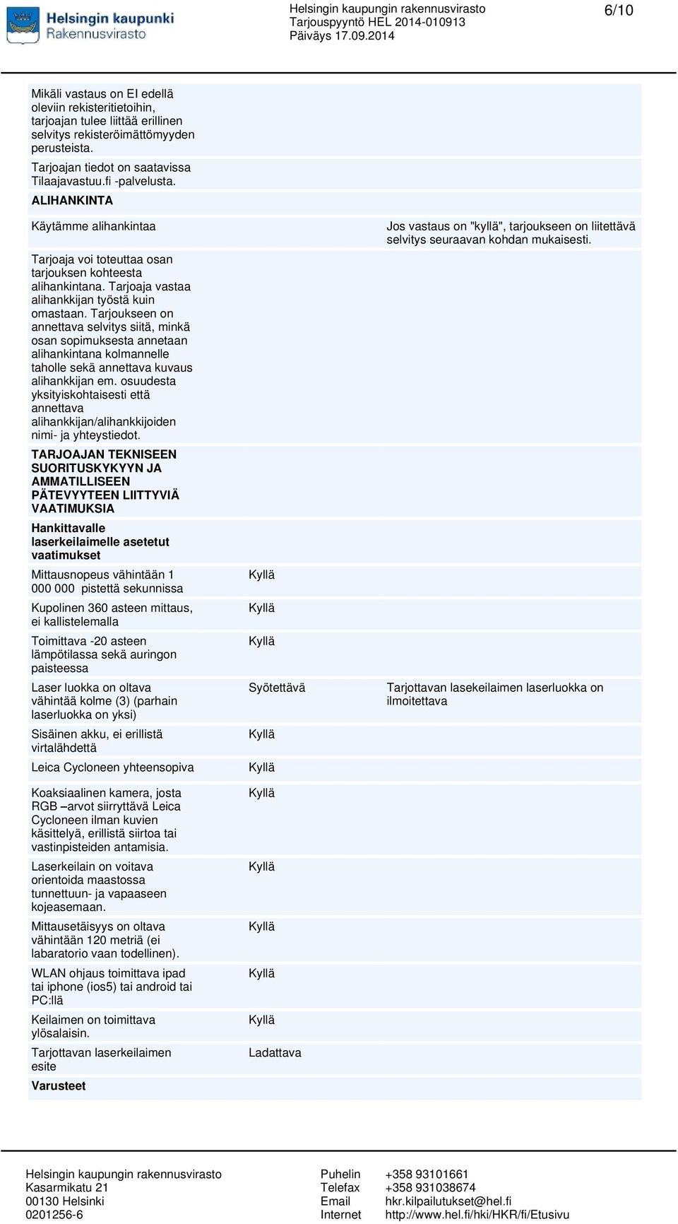 Tarjoukseen on annettava selvitys siitä, minkä osan sopimuksesta annetaan alihankintana kolmannelle taholle sekä annettava kuvaus alihankkijan em.