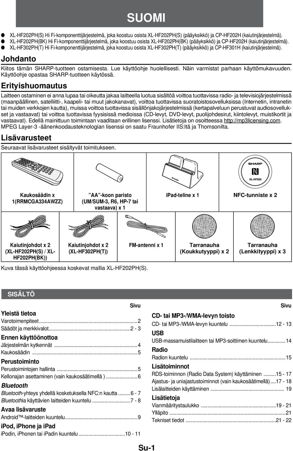XL-HF302PH(T) Hi Fi-komponenttijärjestelmä, joka koostuu osista XL-HF302PH(T) (pääyksikkö) ja CP-HF301H (kaiutinjärjestelmä). Johdanto Kiitos tämän SHARP-tuotteen ostamisesta.
