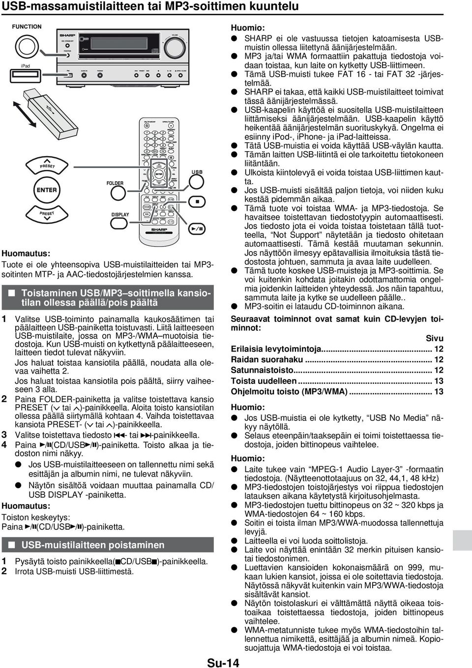 Liitä laitteeseen USB-muistilaite, jossa on MP3-/WMA muotoisia tiedostoja. Kun USB-muisti on kytkettynä päälaitteeseen, laitteen tiedot tulevat näkyviin.