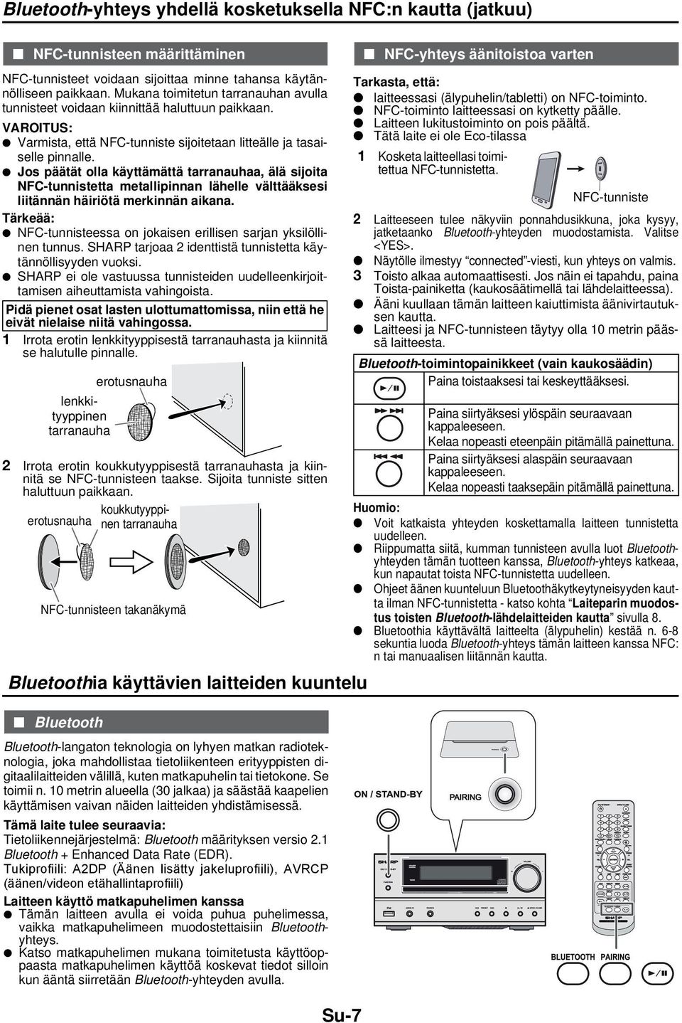 Jos päätät olla käyttämättä tarranauhaa, älä sijoita NFC-tunnistetta metallipinnan lähelle välttääksesi liitännän häiriötä merkinnän aikana.