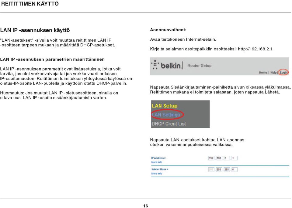 2.168.2.1. LAN IP -asennuksen parametrien määrittäminen LAN IP -asennuksen parametrit ovat lisäasetuksia, jotka voit tarvita, jos olet verkonvalvoja tai jos verkko vaarii erilaisen IP-osoitemuodon.