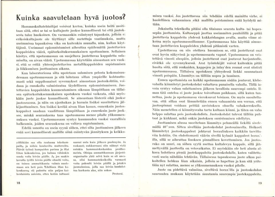 Useimmat epäonnistumiset aiheuttaa epäilemättä juotettavien kappaleiden väärä, epätarkoituksenmukainen upottaminen.