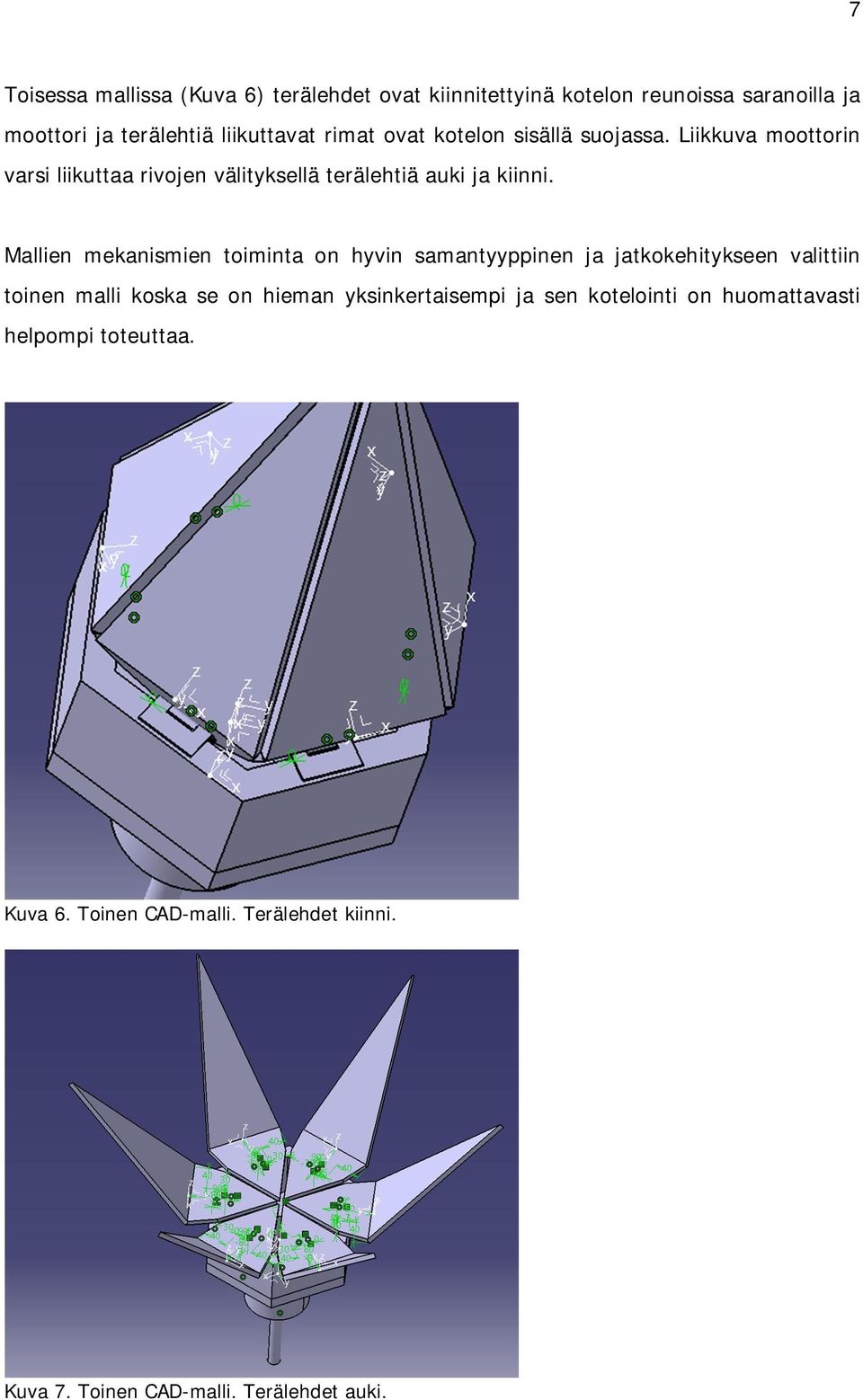 Mallien mekanismien toiminta on hyvin samantyyppinen ja jatkokehitykseen valittiin toinen malli koska se on hieman