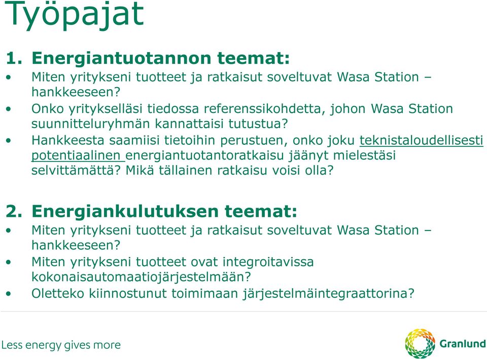 Hankkeesta saamiisi tietoihin perustuen, onko joku teknistaloudellisesti potentiaalinen energiantuotantoratkaisu jäänyt mielestäsi selvittämättä?