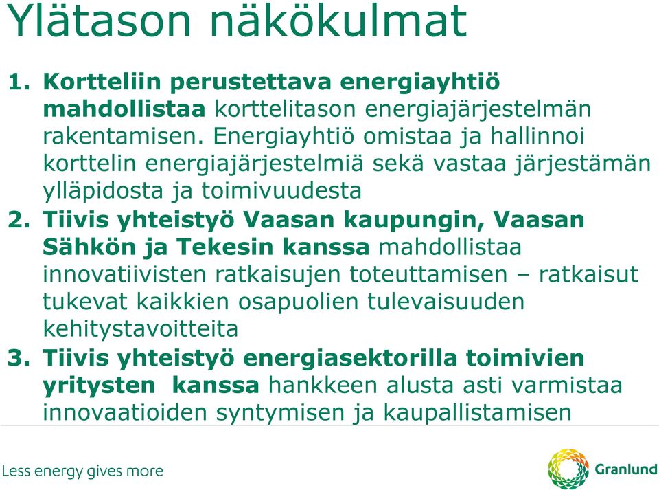 Tiivis yhteistyö Vaasan kaupungin, Vaasan Sähkön ja Tekesin kanssa mahdollistaa innovatiivisten ratkaisujen toteuttamisen ratkaisut tukevat