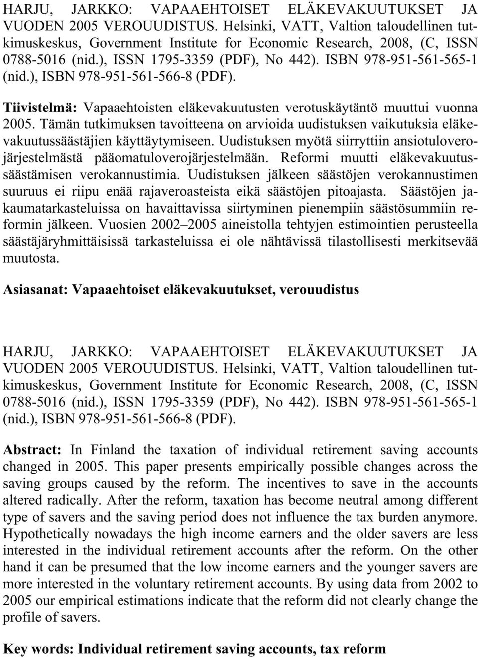 ), ISBN 978-951-561-566-8 (PDF). Tiivistelmä: Vapaaehtoisten eläkevakuutusten verotuskäytäntö muuttui vuonna 2005.