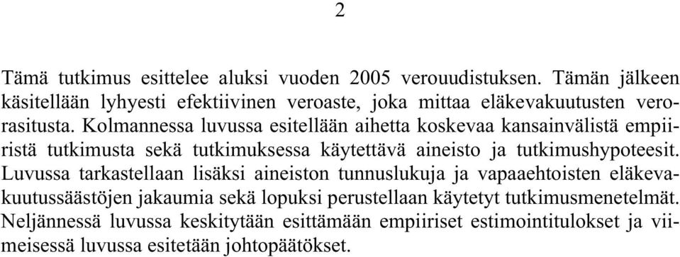 Kolmannessa luvussa esitellään aihetta koskevaa kansainvälistä empiiristä tutkimusta sekä tutkimuksessa käytettävä aineisto ja tutkimushypoteesit.