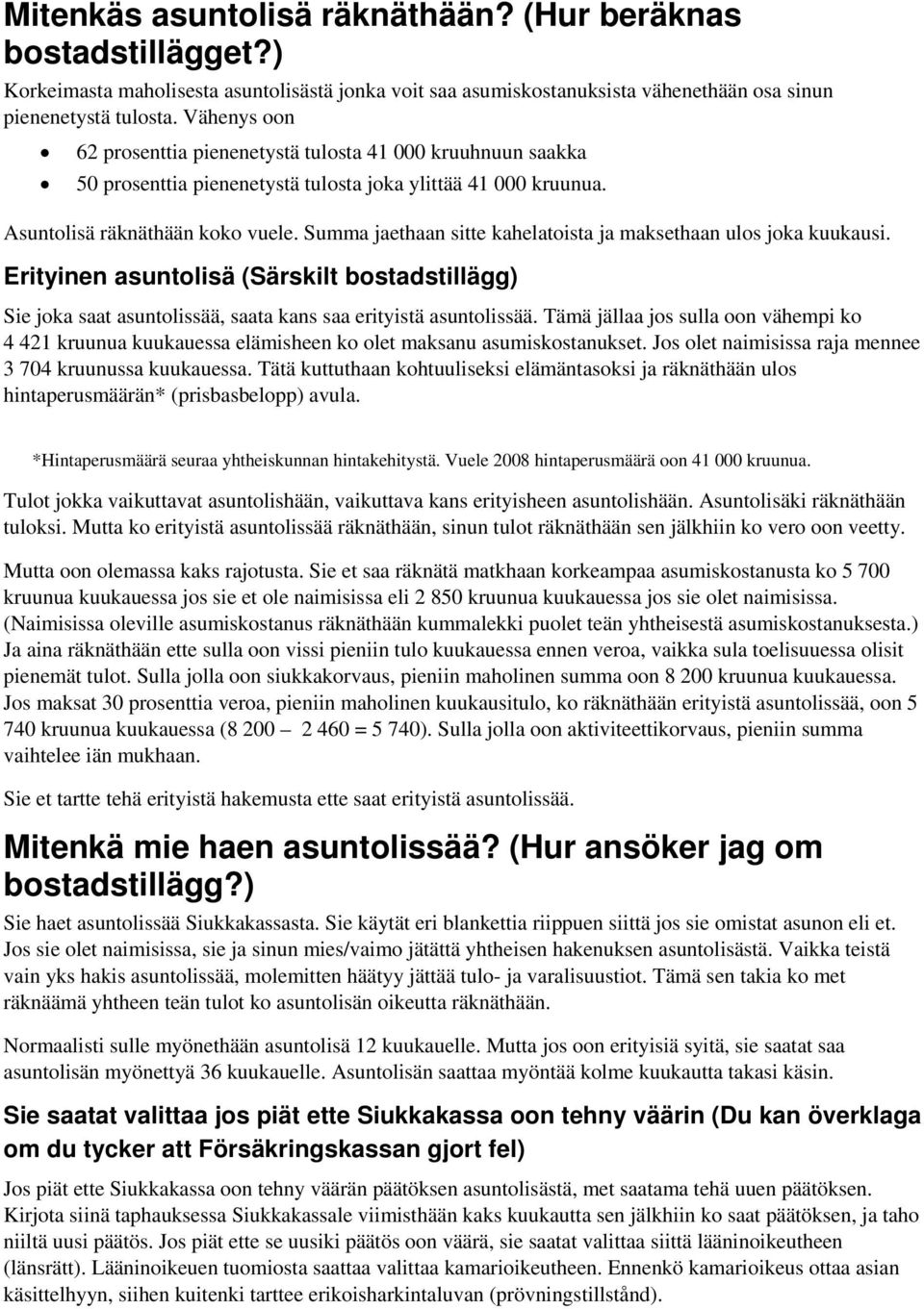 Summa jaethaan sitte kahelatoista ja maksethaan ulos joka kuukausi. Erityinen asuntolisä (Särskilt bostadstillägg) Sie joka saat asuntolissää, saata kans saa erityistä asuntolissää.