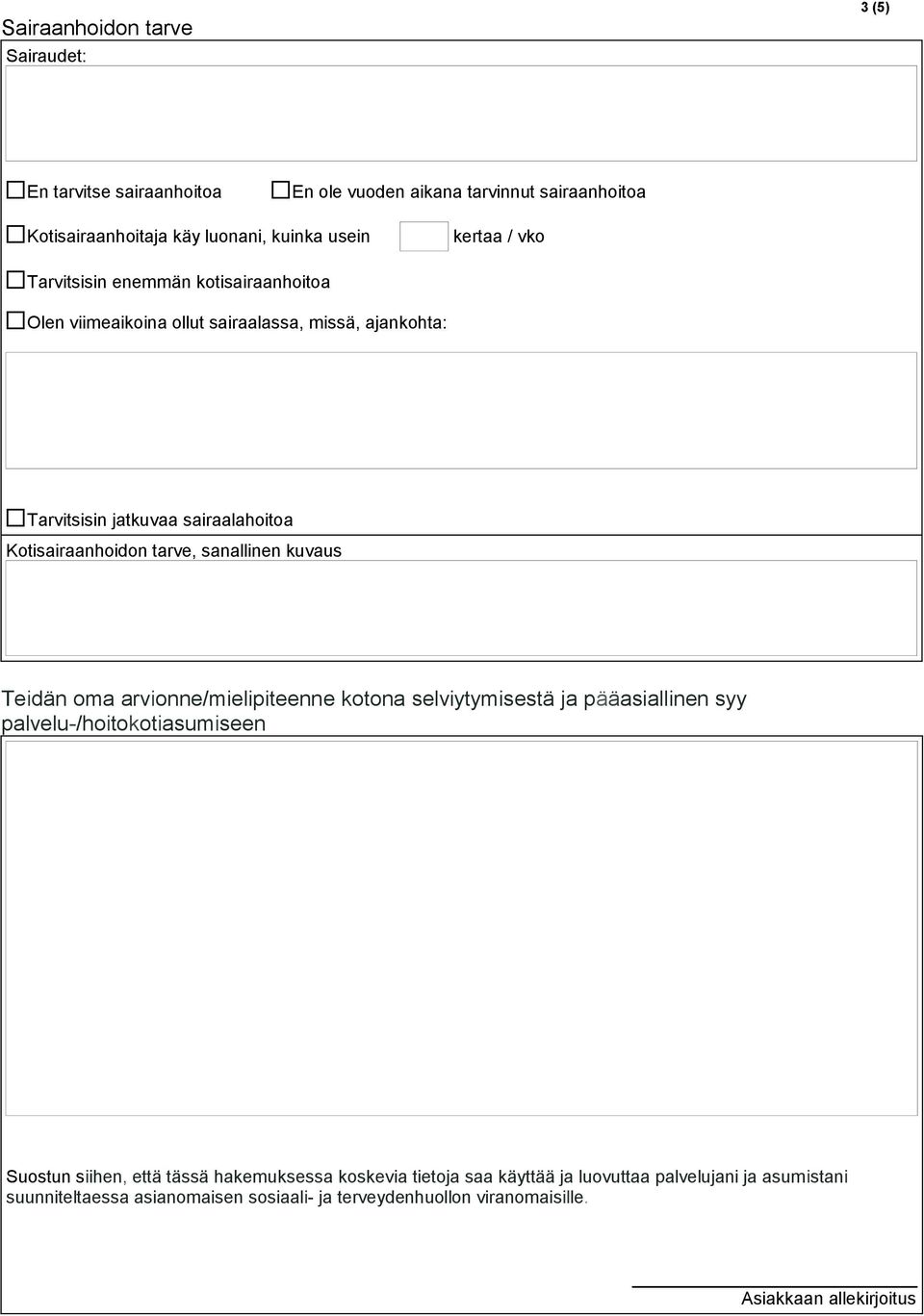 sanallinen kuvaus Teidän oma arvionne/mielipiteenne kotona selviytymisestä ja pääasiallinen syy palvelu-/hoitokotiasumiseen Suostun siihen, että tässä