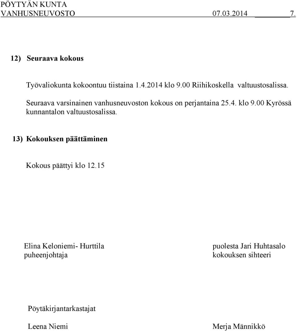 klo 9.00 Kyrössä kunnantalon valtuustosalissa. 13) Kokouksen päättäminen Kokous päättyi klo 12.