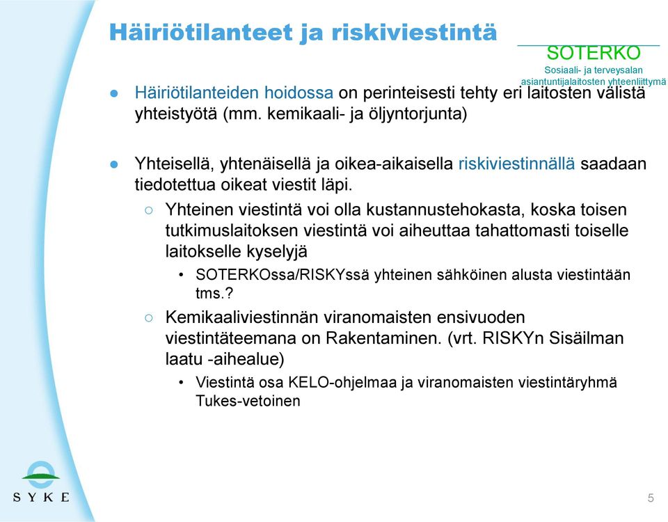 Yhteinen viestintä voi olla kustannustehokasta, koska toisen tutkimuslaitoksen viestintä voi aiheuttaa tahattomasti toiselle laitokselle kyselyjä ssa/riskyssä