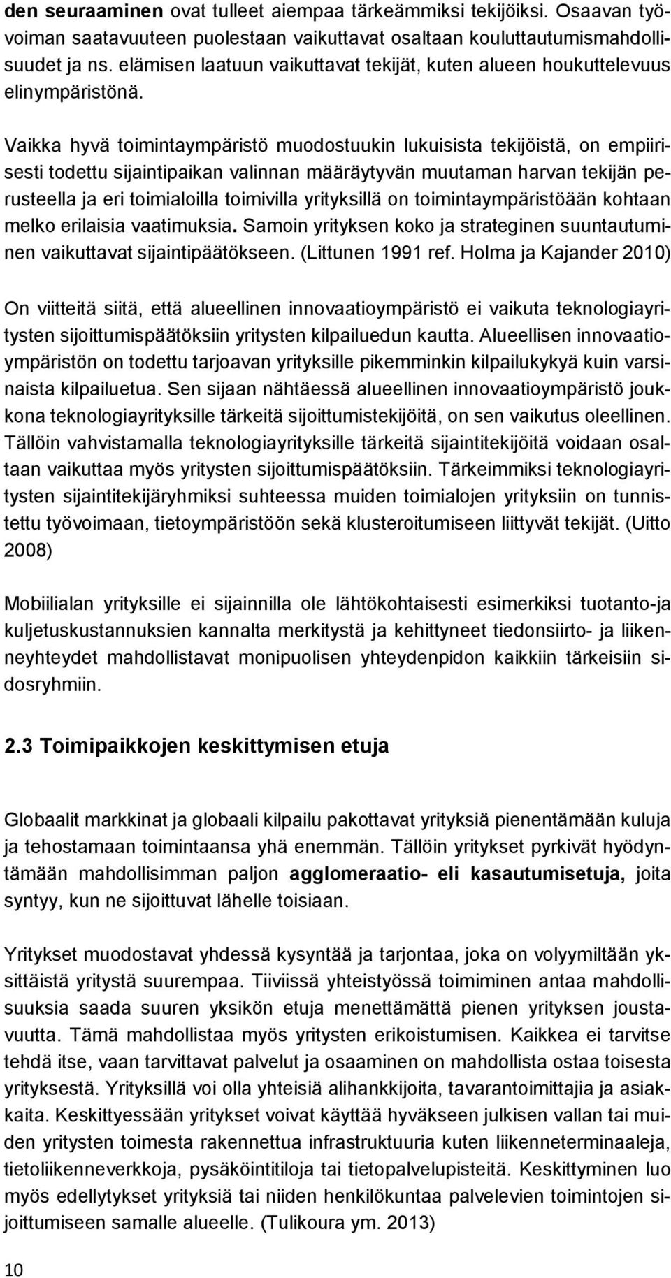 Vaikka hyvä toimintaympäristö muodostuukin lukuisista tekijöistä, on empiirisesti todettu sijaintipaikan valinnan määräytyvän muutaman harvan tekijän perusteella ja eri toimialoilla toimivilla