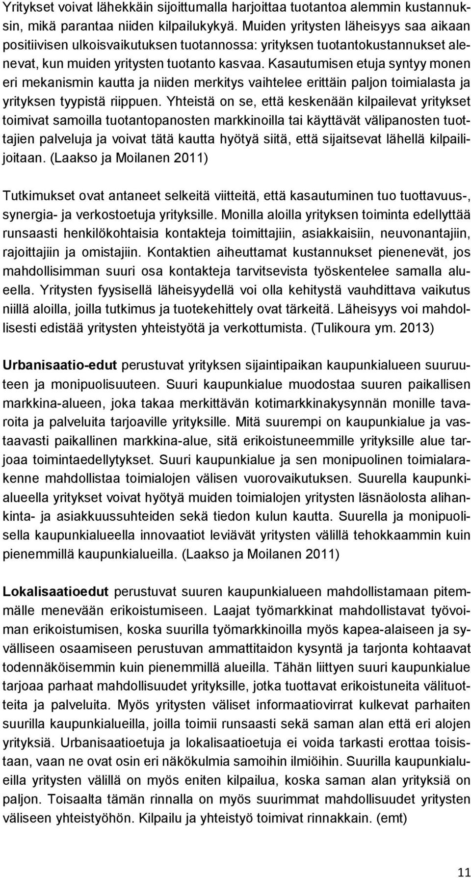 Kasautumisen etuja syntyy monen eri mekanismin kautta ja niiden merkitys vaihtelee erittäin paljon toimialasta ja yrityksen tyypistä riippuen.