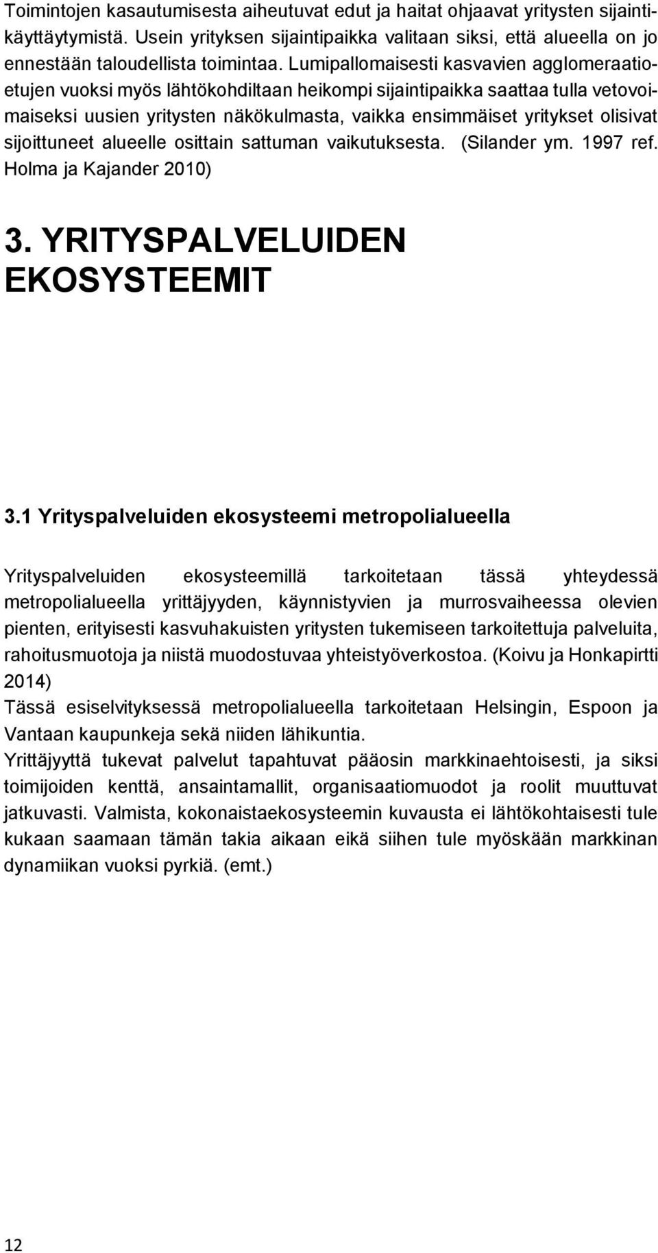 sijoittuneet alueelle osittain sattuman vaikutuksesta. (Silander ym. 1997 ref. Holma ja Kajander 2010) 3. YRITYSPALVELUIDEN EKOSYSTEEMIT 3.